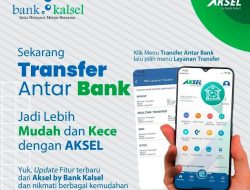 Permudah Berbagai Transaksi Secara Cepat, Aman dan Nyaman, Melalui Aksel By Bank Kalsel