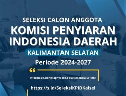 Tim Seleksi Buka Pendaftaran Calon Anggota KPID Kalsel 2024–2027, Ini Syarat-Syaratnya!